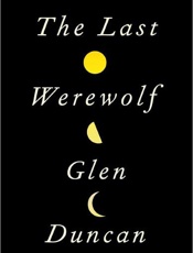 The Last Werewolf - Glen Duncan