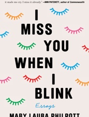 I Miss You When I Blink_ Essays - Mary Laura Philpott