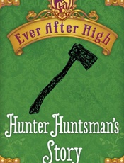 Ever After High_ Hunter Huntsman's Story - Shannon Hale