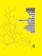 Nishat A., Schneider T., Till J. - Spatial Agency. Other Ways of Doing Architecture