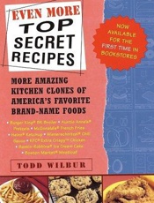 Even More Top Secret Recipes - Todd Wilbur
