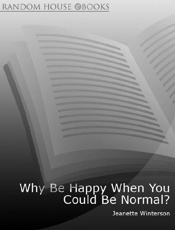 Why Be Happy When You Could Be - Jeanette Winterson