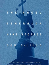 The Angel Esmeralda - Don Delillo