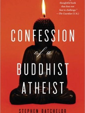 Confession of a Buddhist Atheis - Stephen Batchelor