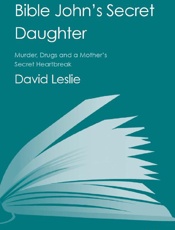 Bible John's Secret Daughter - David Leslie