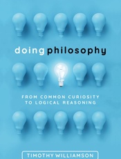 Doing Philosophy_ From Common Curiosity to Logical Reasoning - Timothy Williamson