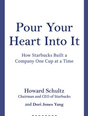 Pour Your Heart Into It_ How Starbucks Built a Company One Cup at a Time - Howard Schultz