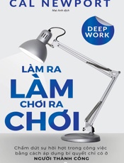 Deep Work_ Làm ra làm chơi ra chơi - Cal Newport