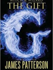 Witch & Wizard_ The Gift - James Patterson; Ned Rust