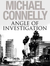 Angle of Investigation_ Three H - Michael Connelly