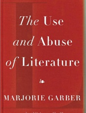 The Use and Abuse of Literature - Marjorie Garber