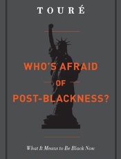 Who's Afraid of Post-Blackness_ - Toure; Michael Eric Dyson