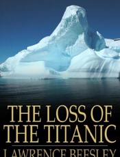 The Loss of the SS. Titanic - Lawrence Beesley