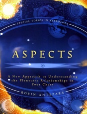 Aspects_ A New Approach to Understanding the Planetary Relationships in Your Chart - Robin Antepara
