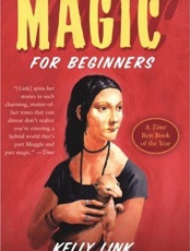 Magic for Beginners - Kelly Link