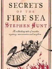 Secrets of the Fire Sea - Stephen Hunt
