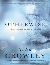 Otherwise_ Three Novels by John - John Crowley