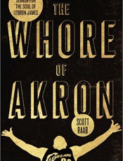 The Whore of Akron_ One Man's S - Scott Raab