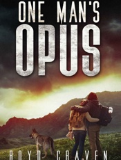 One Man's Opus_ A Survival and Preparedness Story - Boyd Craven III