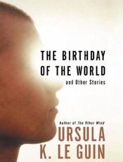 The Birthday of the World and O - Ursula K. le Guin