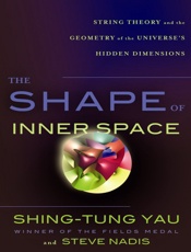 Shape of Inner Space - Shing-tung Yau; Steve Nadi