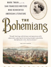 Bohemians_ Mark Twain and the San Francisco Writers Who Reinvented American Literature, The - Ben Tarnoff