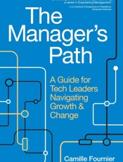 Manager's Path_ A Guide for Tech Leaders Navigating Growth and Change, The - Camille Fournier