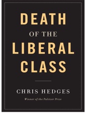 Death of the Liberal Class - Chris Hedges