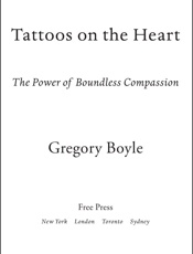 Tattoos on the Heart - Gregory Boyle