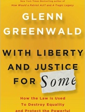 With Liberty and Justice for So - Glenn Greenwald