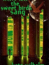Where Late the Sweet Birds Sang - Kate Wilhelm