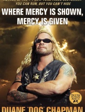 Where Mercy Is Shown, Mercy Is - Duane Dog Chapman