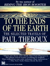 To the Ends of the Earth - Paul Theroux