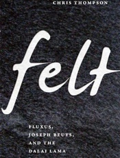 Felt_ Fluxus, Joseph Beuys, and the Dalai Lama - Chris Thompson