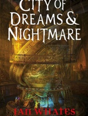City of Dreams and Nightmare - Ian Whates