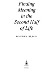 Finding Meaning in the Second Half of Life_ How to Finally, Really Grow Up - James Hollis