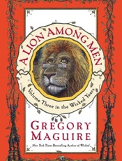A Lion Among Men_ Volume Three - Gregory Maguire