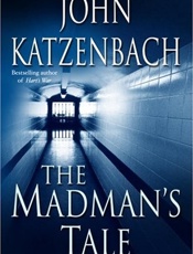 The Madman's Tale_ A Novel - John Katzenbach