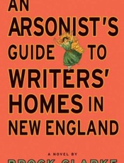 An Arsonist's Guide to Writers' - Brock Clarke