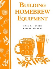 Building homebrew equipment - Karl F. Lutzen; Mark Stevens