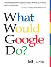 What Would Google Do_ - Jeff Jarvis