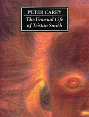 The Unusual Life of Tristan Smi - Peter Carey