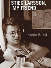 Stieg Larsson, My Friend - Kurdo Baksi