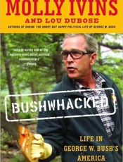 Bushwhacked_ Life in George W. - Molly Ivins; Lou Dubose