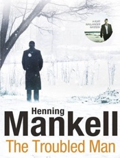 The Troubled Man_ A Kurt Wallan - Henning Mankell