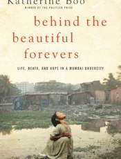 Behind the Beautiful Forevers - Katherine Boo