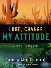 Lord, Change My Attitude_ Befor - James MacDonald