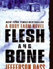 Flesh and Bone_ A Body Farm Nov - Jefferson Bass