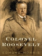 Colonel Roosevelt - Edmund Morris