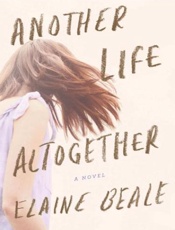 Another Life Altogether_ A Nove - Elaine Beale